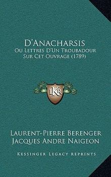 Paperback D'Anacharsis: Ou Lettres D'Un Troubadour Sur Cet Ouvrage (1789) Book