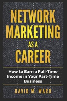 Paperback Network Marketing as a Career: How to Earn a Full-Time Income in Your Part-Time Business Book