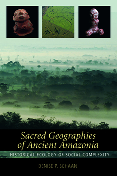 Paperback Sacred Geographies of Ancient Amazonia: Historical Ecology of Social Complexity Book