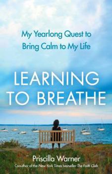 Hardcover Learning to Breathe: My Yearlong Quest to Bring Calm to My Life Book