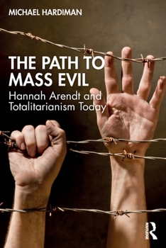 Paperback The Path to Mass Evil: Hannah Arendt and Totalitarianism Today Book