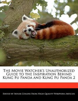 The Movie Watcher's Unauthorized Guide to the Inspiration Behind Kung Fu Panda and Kung Fu Panda