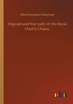 Paperback Wigwam and War-path; Or the Royal Chief in Chains Book
