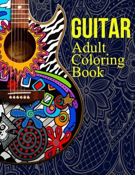 Paperback Guitar Adult Coloring Book: An Adult Coloring Book with Fun Easy and Relaxing Coloring Pages Guitar Inspired Scenes and Designs for Stress. Book