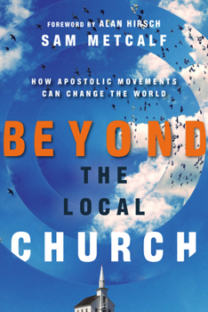 Paperback Beyond the Local Church: How Apostolic Movements Can Change the World Book