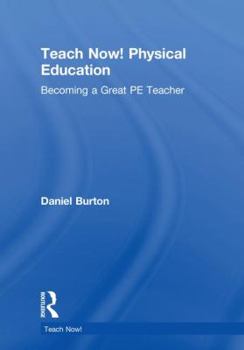 Hardcover Teach Now! Physical Education: Becoming a Great PE Teacher Book