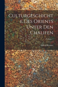 Culturgeschichte Des Orients Unter Den Chalifen; Volume 1 (German Edition)