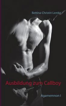 Paperback Ausbildung zum Callboy: Agamemnon I [German] Book