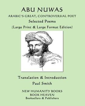 Paperback Abu Nuwas: ARABIC'S GREAT, CONTROVERSIAL POET Selected Poems: (Large Print & Large Format Edition) [Large Print] Book