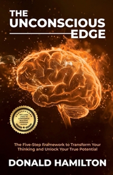The Unconscious Edge: The Five-Step Framework to Transform Your Thinking and Unlock Your True Potential