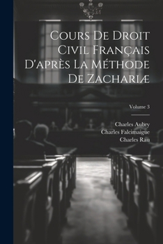 Paperback Cours De Droit Civil Français D'après La Méthode De Zachariæ; Volume 3 [French] Book