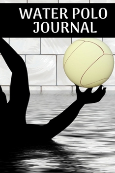 Water polo journal: Water polo logbook | Water polo journal for journaling 6 x 9 inches x 120 pages | perfect gift for waterpolo players girls or boys