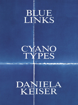 Paperback Daniela Keiser: Blue Links. Cyanotypes. Book