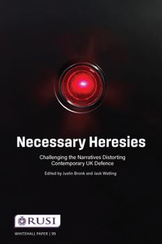 Paperback Necessary Heresies: Challenging the Narratives Distorting Contemporary UK Defence Book