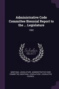 Paperback Administrative Code Committee Biennial Report to the ... Legislature: 1982 Book