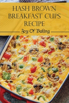Paperback Hash Brown Breakfast Cups Recipe: Joy Of Baking: Healthy Hash Brown Recipe Book