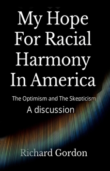 Paperback My Hope For Racial Harmony In America: The Optimism and The Skepticism Book