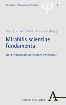 Hardcover Mirabilis Scientiae Fundamenta: Das Erwachen Der Kartesischen Philosophie [German] Book