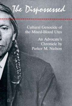 Hardcover The Dispossessed: Cultural Genocide of the Mixed-Blood Utes an Advocate's Chronicle Book