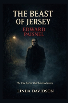 The Beast of Jersey: Edward Paisnel The true horror that haunted Jersey