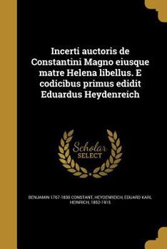 Paperback Incerti auctoris de Constantini Magno eiusque matre Helena libellus. E codicibus primus edidit Eduardus Heydenreich [Latin] Book