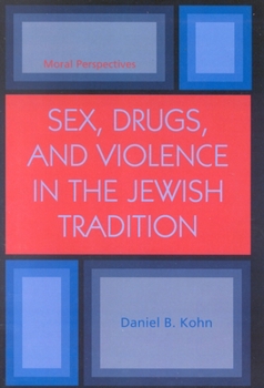 Sex, Drugs and Violence in the Jewish Tradition: Moral Perspectives