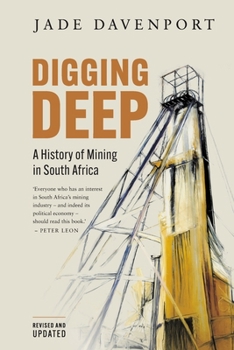 Paperback DIGGING DEEP - A History of Mining in South Africa (2nd Edition) Book