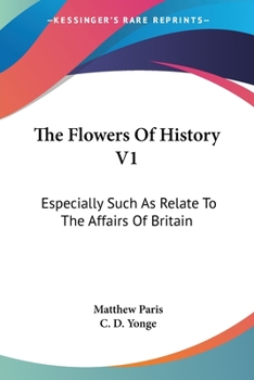 Paperback The Flowers Of History V1: Especially Such As Relate To The Affairs Of Britain Book