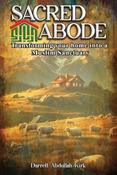 Paperback Sacred Abode: Transforming your home into a Muslim Sanctuary Book