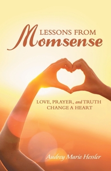 Paperback Lessons from Momsense: Love, Prayer, and Truth Change a Heart Book