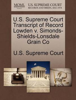 Paperback U.S. Supreme Court Transcript of Record Lowden V. Simonds-Shields-Lonsdale Grain Co Book