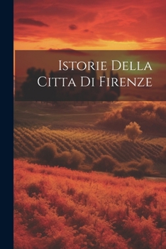 Paperback Istorie Della Citta Di Firenze [Italian] Book