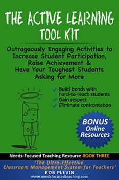 Paperback The Active Learning Tool Kit: Outrageously Engaging Activities to Increase Student Participation, Raise Achievement & Have Your Toughest Students Asking for More (Needs-Focused Teaching Resource) Book