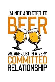 We are Just in a Very Committed Relationship: 110 Pages 6x9 inch