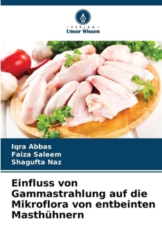 Einfluss von Gammastrahlung auf die Mikroflora von entbeinten Masthühnern (German Edition)