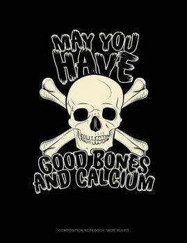 Paperback May You Have Good Bones and Calcium: Composition Notebook: Wide Ruled Book