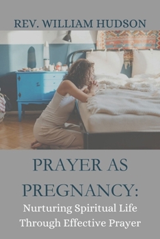 Paperback Prayer as Pregnancy: Nurturing Spiritual Life Through Effective Prayer Book
