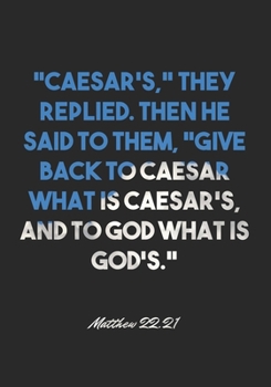 Paperback Matthew 22: 21 Notebook: "Caesar's," they replied. Then he said to them, "Give back to Caesar what is Caesar's, and to God what is Book