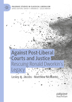 Hardcover Against Post-Liberal Courts and Justice: Rescuing Ronald Dworkin's Legacy Book