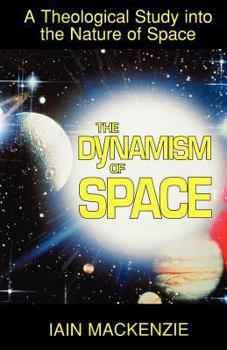 Paperback The Dynamism of Space: A Theological Study Into the Nature of Space Book