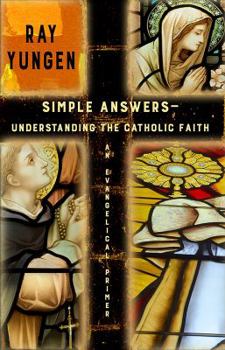 Paperback Simple Answers: Understanding the Catholic Faith (an evangelical primer) Book