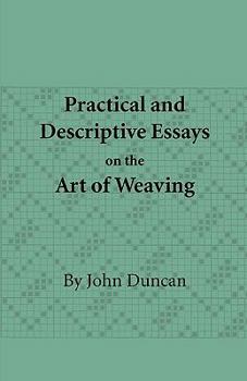 Paperback Practical and Descriptive Essays on the Art of Weaving Book