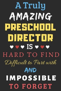 Paperback A Truly Amazing Preschool Director Is Hard To Find Difficult To Part With And Impossible To Forget: lined notebook, funny Preschool Director gift Book