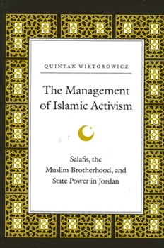 The Management of Islamic Activism: Salafis, the Muslim Brotherhood, and State Power in Jordan - Book  of the SUNY Series in Middle Eastern Studies