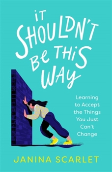 Paperback It Shouldn't Be This Way: Learning to Accept the Things You Just Can't Change Book