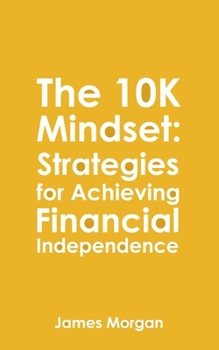 Paperback The 10K Mindset: Strategies for Achieving Financial Independence: How to make $10,000 per month Book