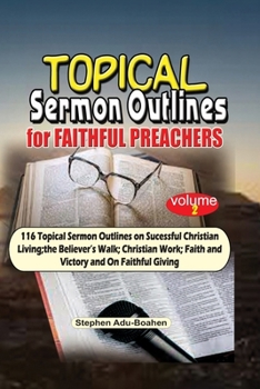 Paperback Topical Sermon Outlines for Faithful Preachers Vol 2.: 116 Topical Sermon Outlines on Successful Christian Living; the Believer's Walk; Christian Work Book