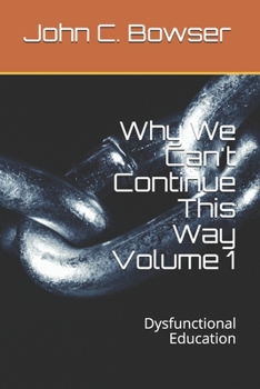Paperback Why We Can't Continue This Way Volume 1: Dysfunctional Education Book