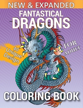 Paperback Fantastical Dragons Coloring Book For Adult: 40 Unique Dragons designs for Dragons Lovers Great Gift Idea For Men & Women. Book