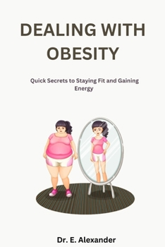 Paperback Dealing with Obesity: Quick Secrets to Staying Fit and Gaining Energy Book